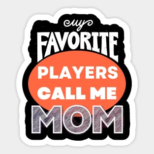 my favorite players call me mom, Cute Basketball Mom, loud proud mom, for moms Sticker